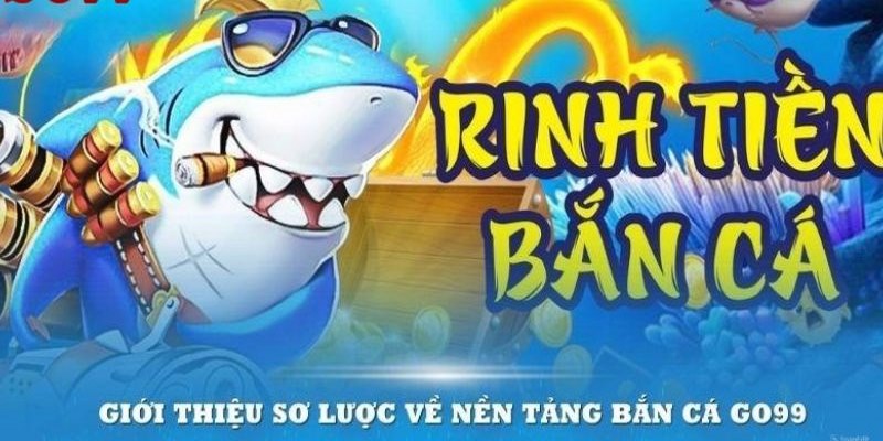 Bắn cá GO99 là tựa game đổi thưởng trực tuyến rất được ưa chuộng