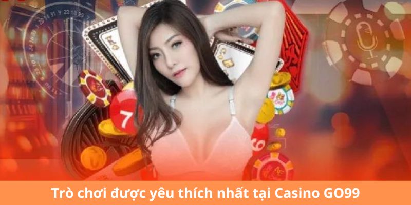 Trò chơi được yêu thích nhất tại Casino GO99