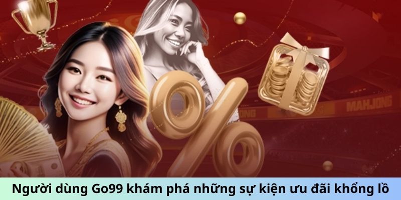 Người dùng Go99 khám phá những sự kiện ưu đãi khổng lồ