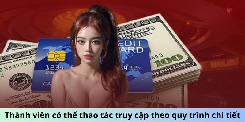 Thành viên có thể thao tác truy cập theo quy trình chi tiết